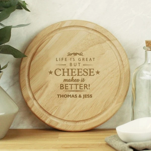 Personalised Cheese Makes Life Better... Wooden Cheese Board 1 Personalised Cheese Makes Life Better... Wooden Cheese Board